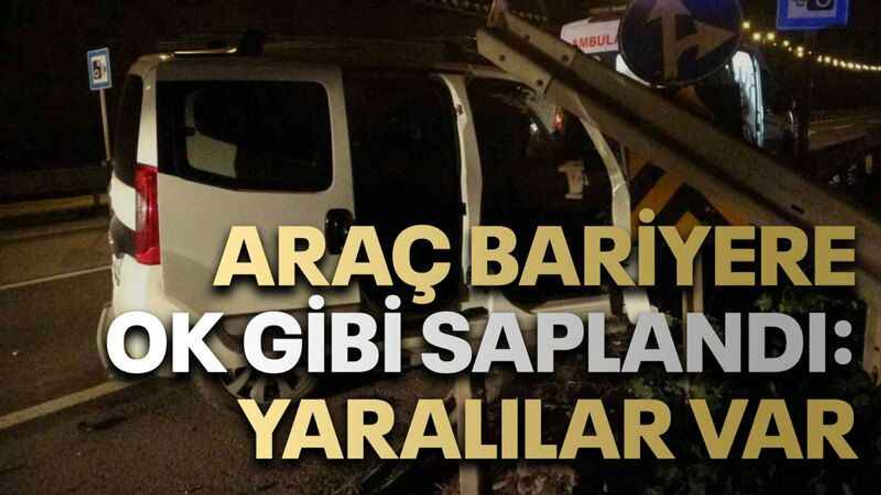 Araç bariyere ok gibi saplandı: Yaralılar var